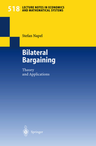 Bilateral Bargaining: Theory and Applications (Lecture Notes in Economics and Mathematical Systems #518) book cover by Stefan Napel