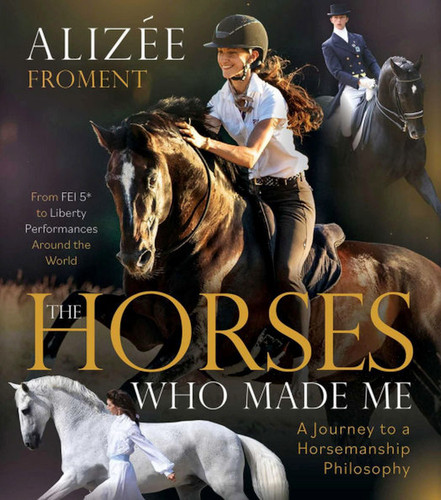 Horses Who Made Me: A Journey to a Horsemanship Philosophy book cover by Alizee Froment
