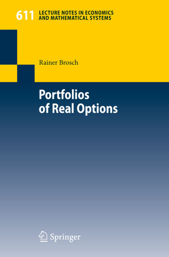 Portfolios of Real Options (Lecture Notes in Economics and Mathematical Systems #611) book cover by Rainer Brosch