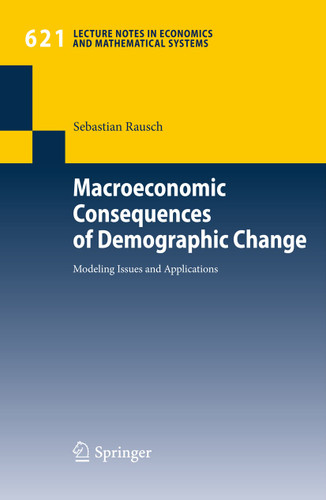 Macroeconomic Consequences of Demographic Change: Modeling Issues and Applications (Lecture Notes in Economics and Mathematical Systems #621) book cover by Sebastian Rausch
