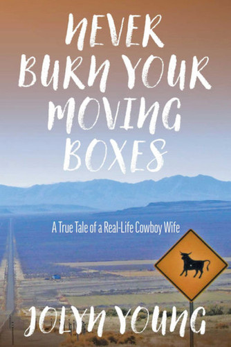 Never Burn Your Moving Boxes: A True Tale of a Real-Life Cowboy Wife book cover by Jolyn Young