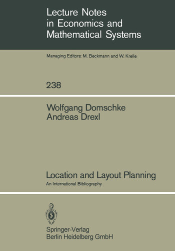 Location and Layout Planning: An International Bibliography (Lecture Notes in Economics and Mathematical Systems #238) book cover by W. Domschke, A. Drexl