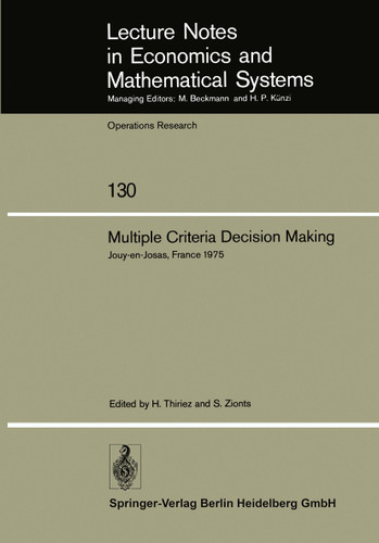 Multiple Criteria Decision Making: Proceedings of a Conference Jouy-en-Josas, France May 21–23, 1975 (Lecture Notes in Economics and Mathematical Systems #130) book cover by 