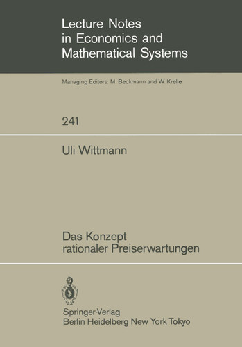 Das Konzept rationaler Preiserwartungen (Lecture Notes in Economics and Mathematical Systems #241) book cover by Uli Wittmann