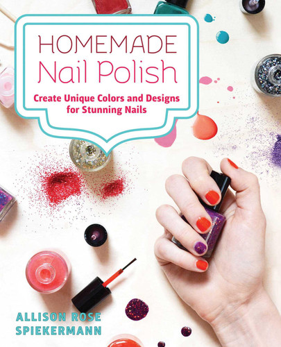 Homemade Nail Polish: Create Unique Colors and Designs For Eye-Catching Nails book cover by Allison Rose Spiekermann