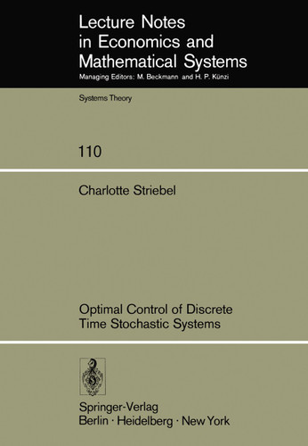 Optimal Control of Discrete Time Stochastic Systems (Lecture Notes in Economics and Mathematical Systems #110) book cover by C. Striebel