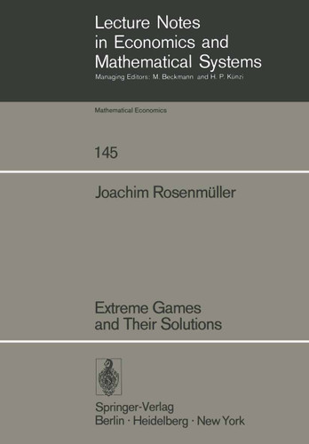 Extreme Games and Their Solutions (Lecture Notes in Economics and Mathematical Systems #145) book cover by J. Rosenmüller