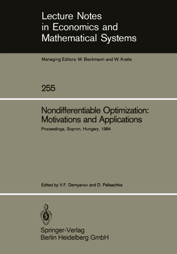 Nondifferentiable Optimization: Motivations and Applications: Proceedings of an IIASA (International Institute for Applied Systems Analysis) Workshop on Nondifferentiable Optimization Held at Sopron, Hungary, September 17–22, 1984 book cover by 