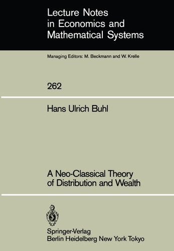 A Neo-Classical Theory of Distribution and Wealth (Lecture Notes in Economics and Mathematical Systems #262) book cover by Hans U. Buhl