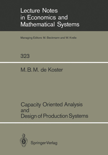 Capacity Oriented Analysis and Design of Production Systems (Lecture Notes in Economics and Mathematical Systems #323) book cover by M.B.M. de Koster