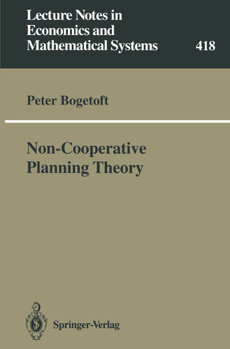 Non-Cooperative Planning Theory (Lecture Notes in Economics and Mathematical Systems #418) book cover by Peter Bogetoft
