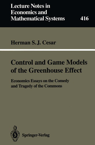 Control and Game Models of the Greenhouse Effect: Economics Essays on the Comedy and Tragedy of the Commons (Lecture Notes in Economics and Mathematical Systems #416) book cover by Herman S.J. Cesar