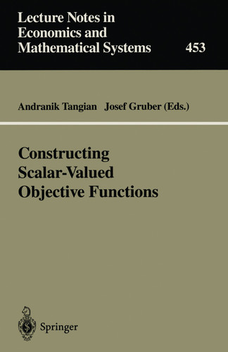 Constructing Scalar-Valued Objective Functions (Lecture Notes in Economics and Mathematical Systems #453) book cover by 