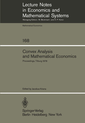 Convex Analysis and Mathematical Economics: Proceedings of a Symposium, Held at the University of Tilburg, February 20, 1978 (Lecture Notes in Economics and Mathematical Systems #168) book cover by 