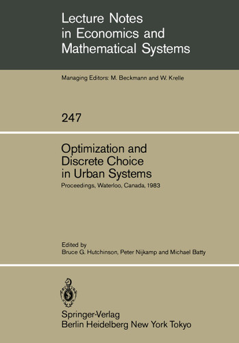 Optimization and Discrete Choice in Urban Systems: Proceedings of the International Symposium on New Directions in Urban Systems Modelling Held at the University of Waterloo, Canada July 1983 book cover by 