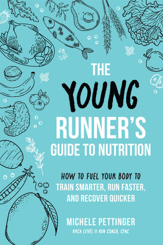 The Young Runner's Guide to Nutrition: How to Fuel Your Body to Train Smarter, Run Faster, and Recover Quicker book cover by Michele Pettinger