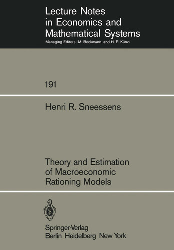 Theory and Estimation of Macroeconomic Rationing Models (Lecture Notes in Economics and Mathematical Systems #191) book cover by H.R. Sneessens