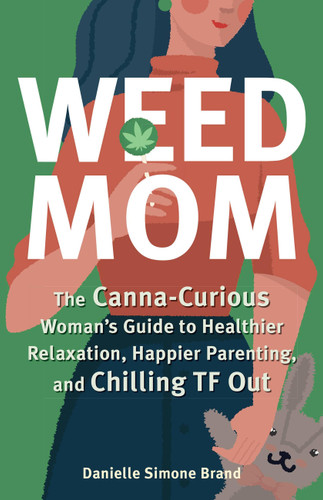 Weed Mom: The Canna-Curious Woman's Guide to Healthier Relaxation, Happier Parenting, and Chilling TF Out (Guides to Psychedelics & More) book cover by Danielle Simone Brand
