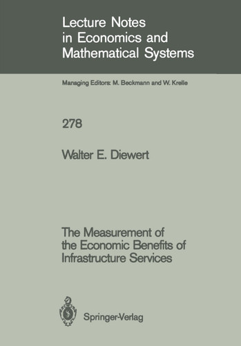 The Measurement of the Economic Benefits of Infrastructure Services (Lecture Notes in Economics and Mathematical Systems #278) book cover by Walter E. Diewert