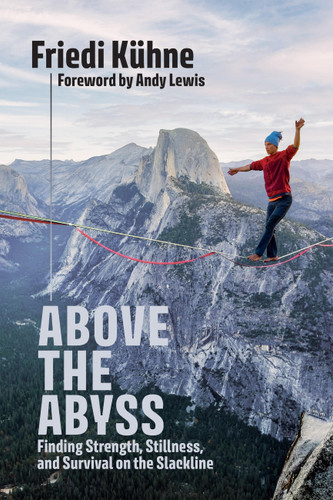 Above the Abyss: Finding Strength, Stillness, and Survival on the Slackline book cover by Friedi Kühne