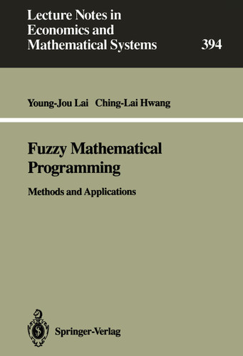 Fuzzy Mathematical Programming: Methods and Applications (Lecture Notes in Economics and Mathematical Systems #394) book cover by Young-Jou Lai, Ching-Lai Hwang