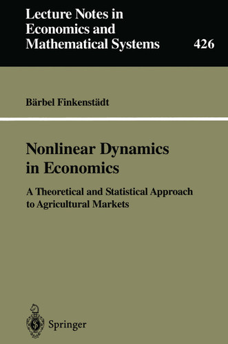 Nonlinear Dynamics in Economics: A Theoretical and Statistical Approach to Agricultural Markets (Lecture Notes in Economics and Mathematical Systems #426) book cover by Bärbel Finkenstädt