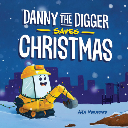 Danny the Digger Saves Christmas: A Construction Site Holiday Story for Kids (Danny the Digger Saves Christmas) book cover by Aja Mulford