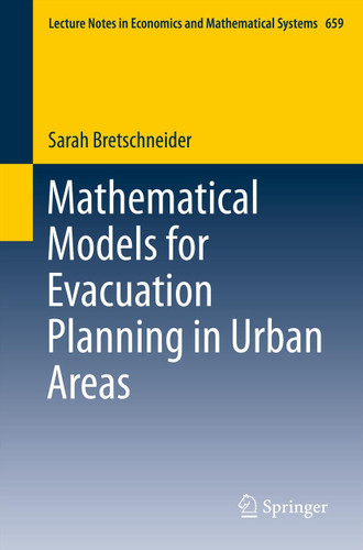 Mathematical Models for Evacuation Planning in Urban Areas (Lecture Notes in Economics and Mathematical Systems #659) book cover by Sarah Bretschneider