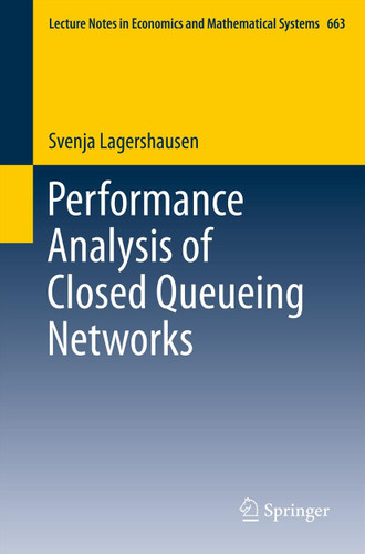 Performance Analysis of Closed Queueing Networks (Lecture Notes in Economics and Mathematical Systems #663) book cover by Svenja Lagershausen