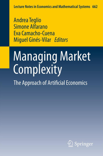 Managing Market Complexity: The Approach of Artificial Economics (Lecture Notes in Economics and Mathematical Systems #662) book cover by 