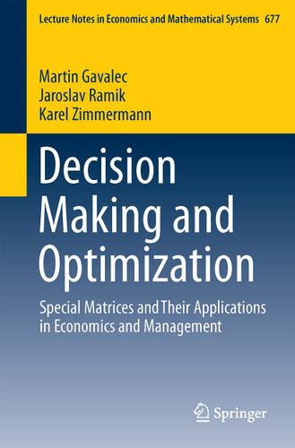 Decision Making and Optimization: Special Matrices and Their Applications in Economics and Management (Lecture Notes in Economics and Mathematical Systems #677) book cover by Martin Gavalec, Jaroslav Ramík, Karel Zimmermann
