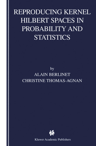 Reproducing Kernel Hilbert Spaces in Probability and Statistics book cover by Alain Berlinet, Christine Thomas-Agnan