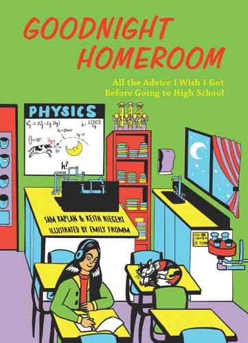 Goodnight Homeroom: All the Advice I Wish I Got Before Going to High School book cover by Samuel Kaplan, Keith Riegert