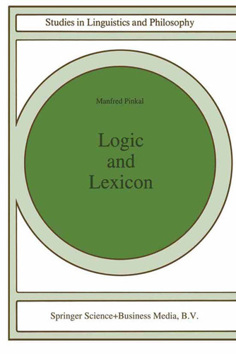 Logic and Lexicon: The Semantics of the Indefinite (Studies in Linguistics and Philosophy #56) book cover by Manfred Pinkal
