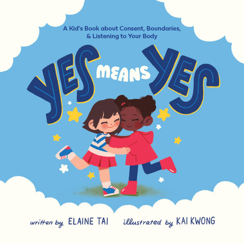 Yes Means Yes: A Kid's Book about Consent, Boundaries, & Listening to Your Body book cover by Elaine Tai