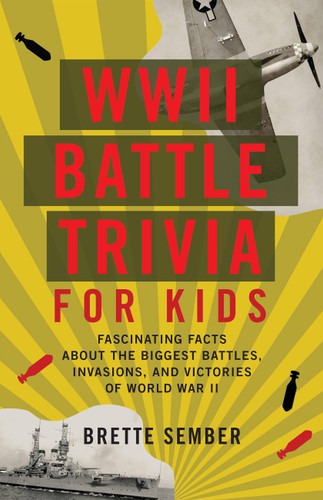 WWII Battle Trivia for Kids: Fascinating Facts about the Biggest Battles, Invasions and Victories of World War II book cover by Brette Sember