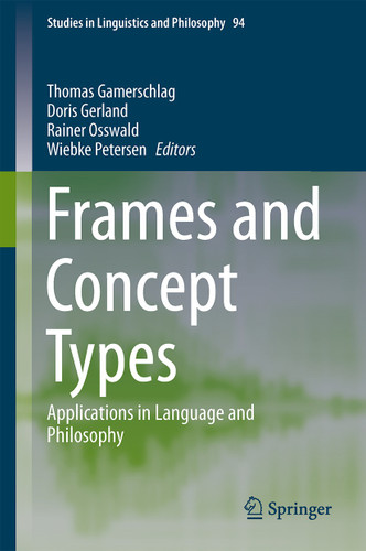 Frames and Concept Types: Applications in Language and Philosophy (Studies in Linguistics and Philosophy #94) book cover by 
