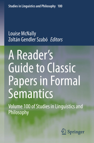 A Reader's Guide to Classic Papers in Formal Semantics: Volume 100 of Studies in Linguistics and Philosophy (Studies in Linguistics and Philosophy #100) book cover by 