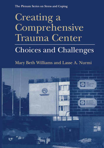Creating a Comprehensive Trauma Center: Choices and Challenges (Springer Series on Stress and Coping) book cover by Mary Beth Williams, Lasse A. Nurmi