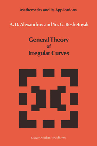 General Theory of Irregular Curves (Mathematics and its Applications #29) book cover by V.V. Alexandrov, Yu.G. Reshetnyak
