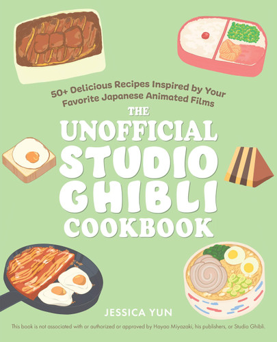 The Unofficial Studio Ghibli Cookbook: 50+ Delicious Recipes Inspired by Your Favorite Japanese Animated Films (Unofficial Studio Ghibli Books) book cover by Jessica Yun