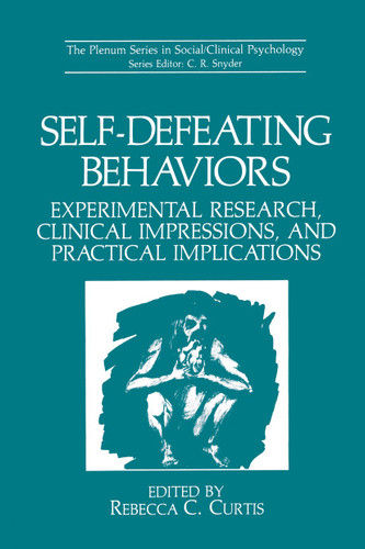 Self-Defeating Behaviors: Experimental Research, Clinical Impressions, and Practical Implications (The Springer Series in Social Clinical Psychology) book cover by 