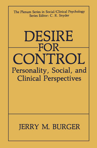 Desire for Control: Personality, Social and Clinical Perspectives (The Springer Series in Social Clinical Psychology) book cover by Jerry M. Burger