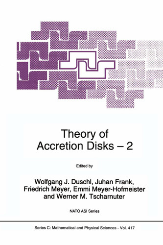 Theory of Accretion Disks 2: Proceedings of the NATO Advanced Research Workshop on Theory of Accreditation Disks — 2 Garching, Germany March 22–26, 1993 (Nato Science Series C: #417) book cover by 