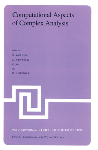 Computational Aspects of Complex Analysis: Proceedings of the NATO Advanced Study Institute held at Braunlage, Harz, Germany, July 26 – August 6, 1982 (Nato Science Series C: #102) book cover by 
