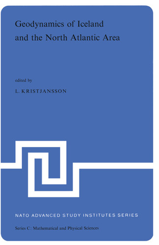 Geodynamics of Iceland and the North Atlantic Area: Proceedings of the NATO Advanced Study Institute held in Reykjavik, Iceland, 1–7 July, 1974 (Nato Science Series C: #11) book cover by 
