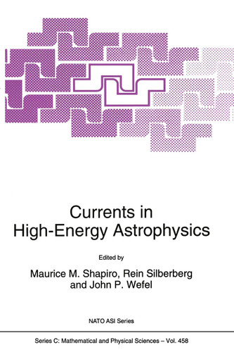 Currents in High-Energy Astrophysics (Nato Science Series C: #458) book cover by 