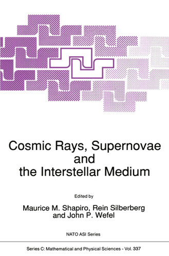 Cosmic Rays, Supernovae and the Interstellar Medium (Nato Science Series C: #337) book cover by 