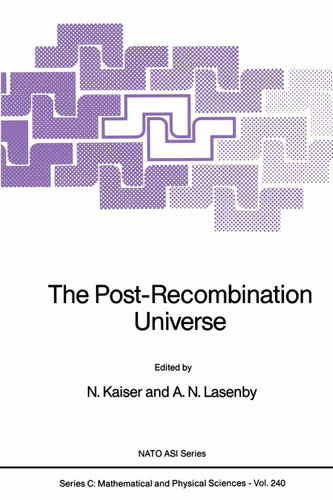 The Post-Recombination Universe (Nato Science Series C: #240) book cover by 