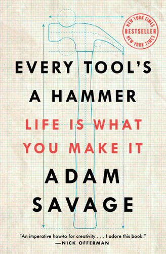 Every Tool's a Hammer: Life Is What You Make It book cover by Adam Savage